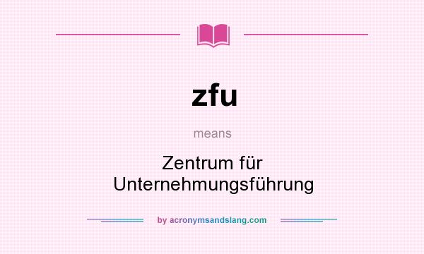 What does zfu mean? It stands for Zentrum für Unternehmungsführung