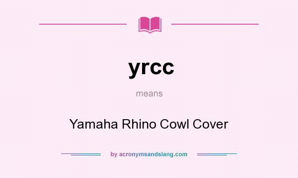 What does yrcc mean? It stands for Yamaha Rhino Cowl Cover