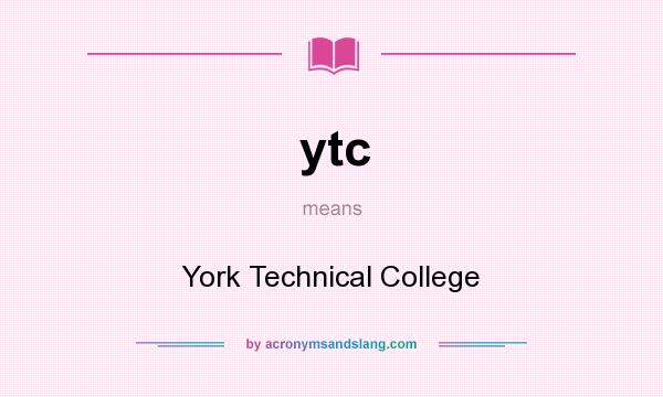 What does ytc mean? It stands for York Technical College