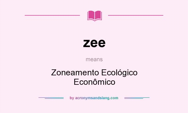 What does zee mean? It stands for Zoneamento Ecológico Econômico