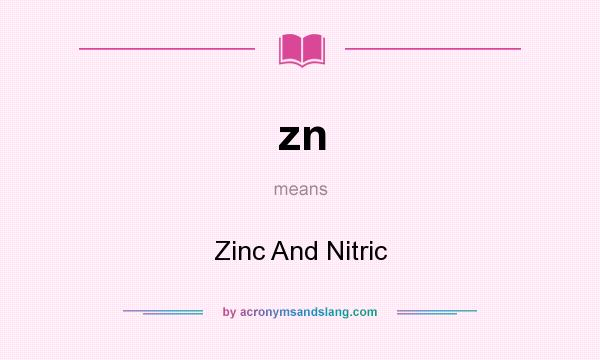 What does zn mean? It stands for Zinc And Nitric