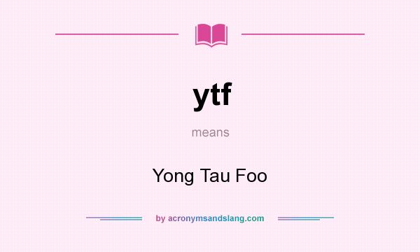 What does ytf mean? It stands for Yong Tau Foo