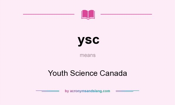 What does ysc mean? It stands for Youth Science Canada