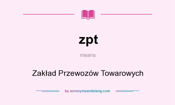 What does zpt mean? It stands for Zakład Przewozów Towarowych