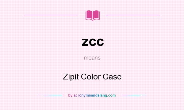 What does zcc mean? It stands for Zipit Color Case
