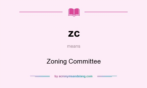 What does zc mean? It stands for Zoning Committee