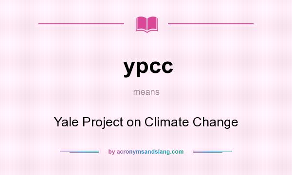 What does ypcc mean? It stands for Yale Project on Climate Change