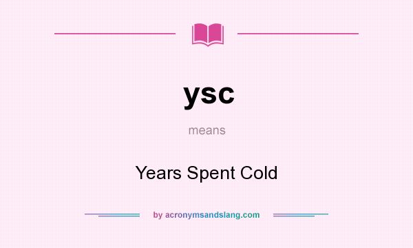 What does ysc mean? It stands for Years Spent Cold