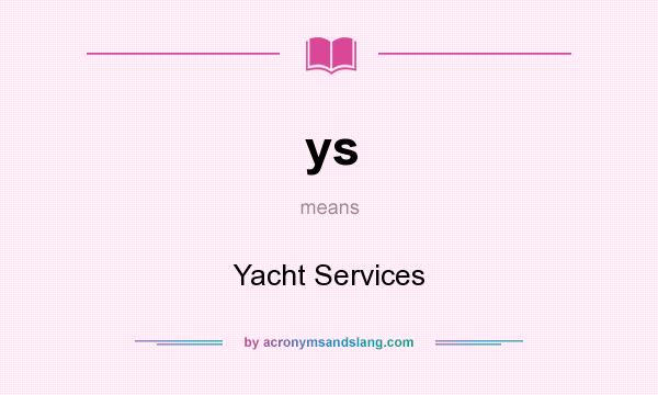 What does ys mean? It stands for Yacht Services