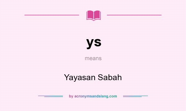 What does ys mean? It stands for Yayasan Sabah