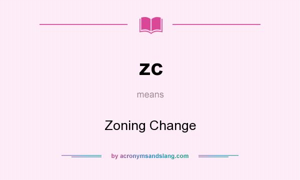 What does zc mean? It stands for Zoning Change
