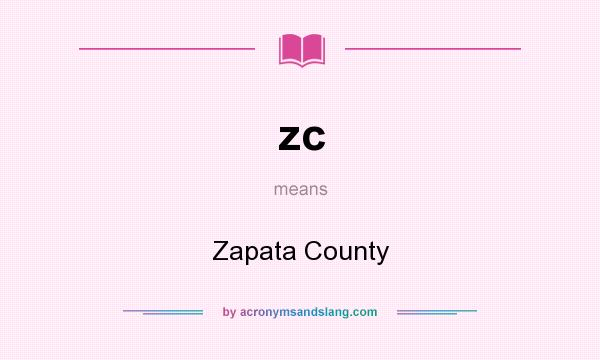 What does zc mean? It stands for Zapata County