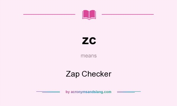 What does zc mean? It stands for Zap Checker