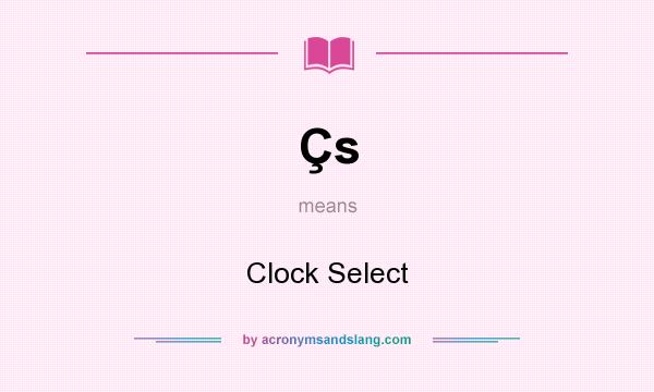 What does Çs mean? It stands for Clock Select