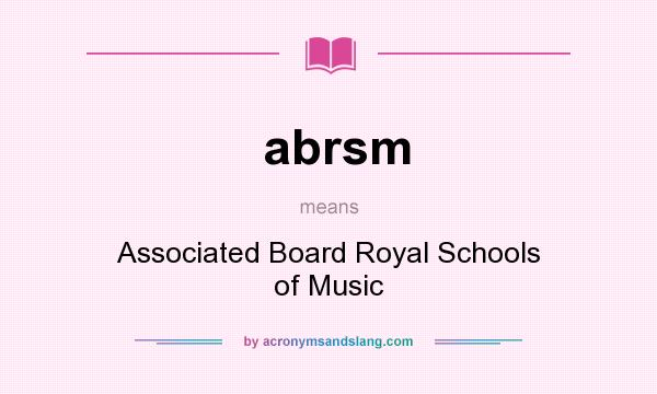 What does abrsm mean? It stands for Associated Board Royal Schools of Music