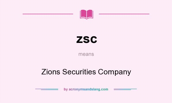 What does zsc mean? It stands for Zions Securities Company