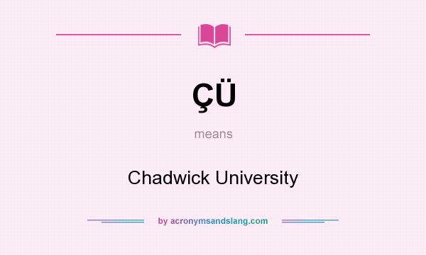 What does ÇÜ mean? It stands for Chadwick University