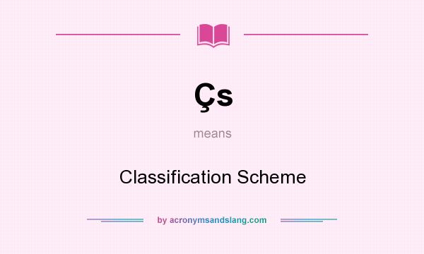 What does Çs mean? It stands for Classification Scheme