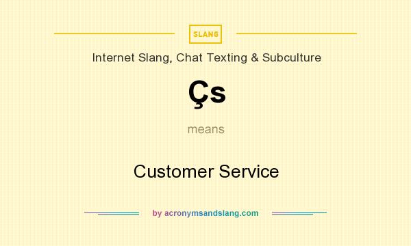 What does Çs mean? It stands for Customer Service
