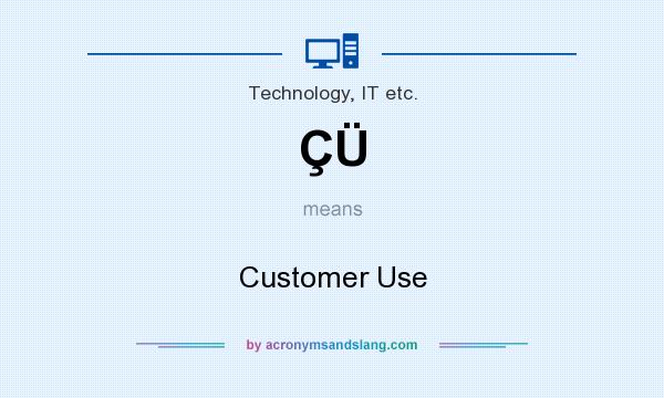 What does ÇÜ mean? It stands for Customer Use