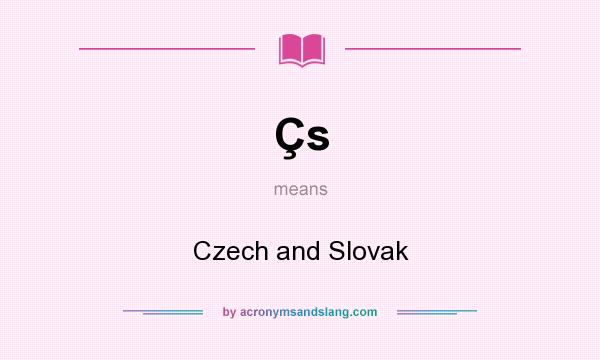 What does Çs mean? It stands for Czech and Slovak