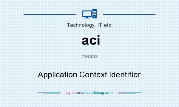 What does aci mean? It stands for Application Context Identifier