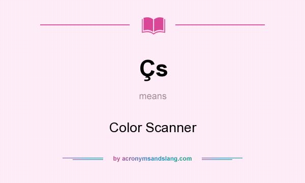 What does Çs mean? It stands for Color Scanner