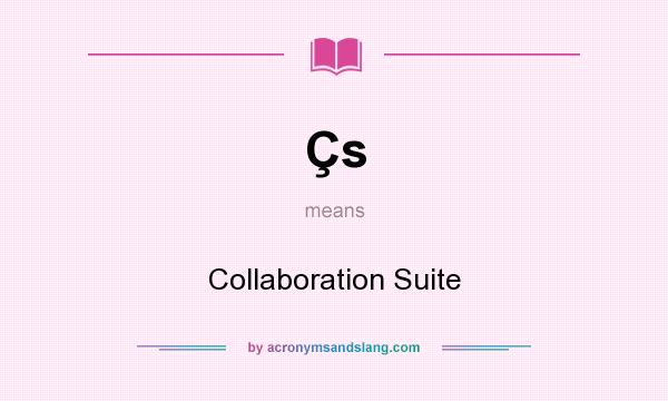 What does Çs mean? It stands for Collaboration Suite
