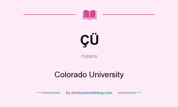 What does ÇÜ mean? It stands for Colorado University