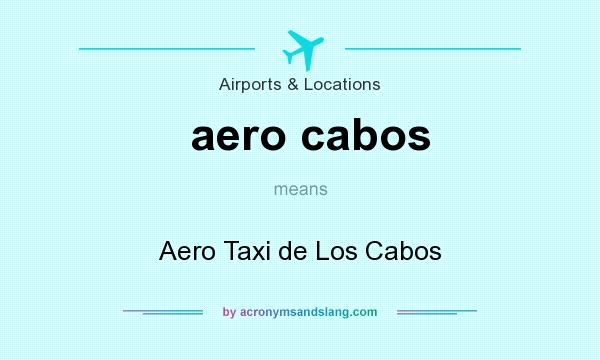 What does aero cabos mean? It stands for Aero Taxi de Los Cabos