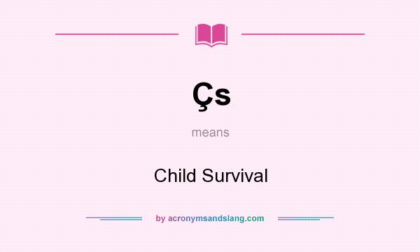 What does Çs mean? It stands for Child Survival