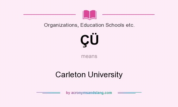 What does ÇÜ mean? It stands for Carleton University