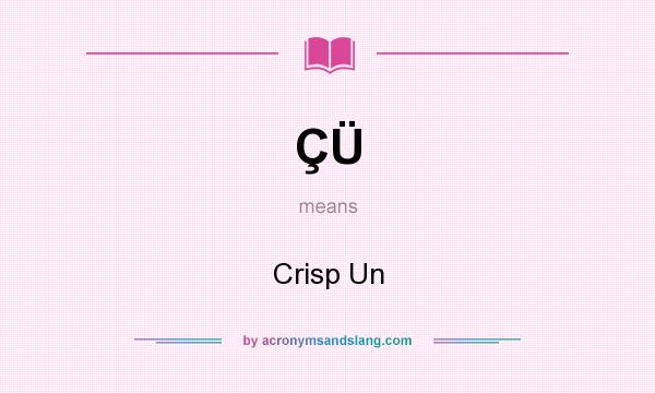 What does ÇÜ mean? It stands for Crisp Un