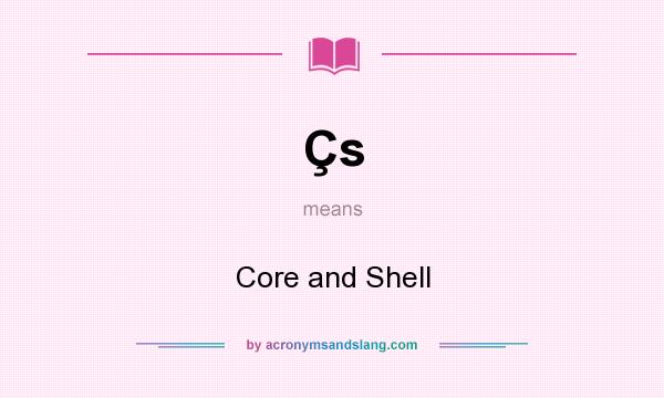 What does Çs mean? It stands for Core and Shell