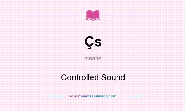 What does Çs mean? It stands for Controlled Sound