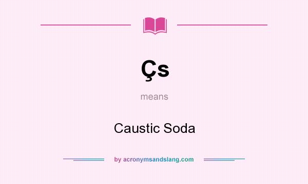 What does Çs mean? It stands for Caustic Soda