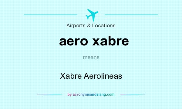 What does aero xabre mean? It stands for Xabre Aerolineas