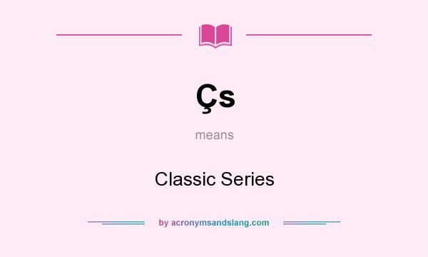 What does Çs mean? It stands for Classic Series