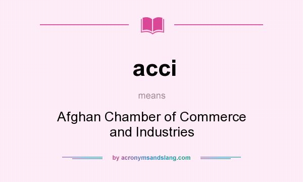 What does acci mean? It stands for Afghan Chamber of Commerce and Industries