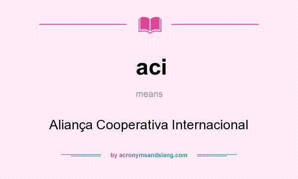 What does aci mean? It stands for Aliança Cooperativa Internacional