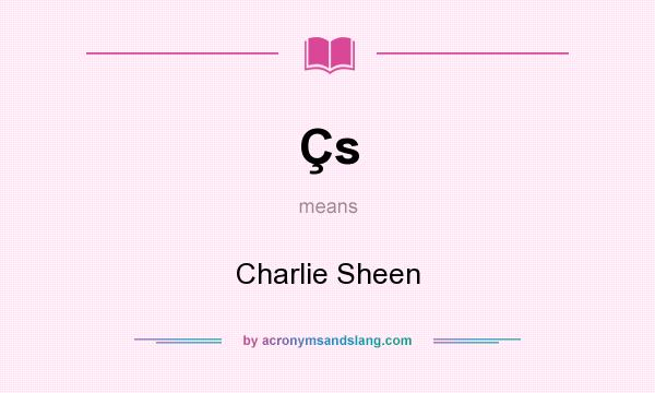 What does Çs mean? It stands for Charlie Sheen