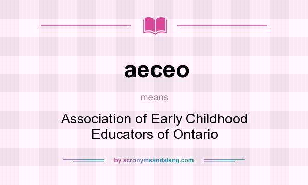 What does aeceo mean? It stands for Association of Early Childhood Educators of Ontario