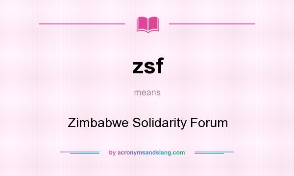 What does zsf mean? It stands for Zimbabwe Solidarity Forum