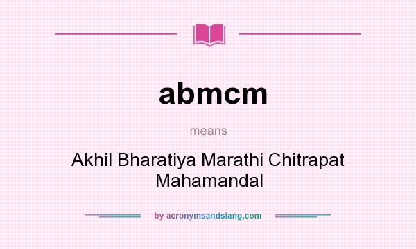 What does abmcm mean? It stands for Akhil Bharatiya Marathi Chitrapat Mahamandal