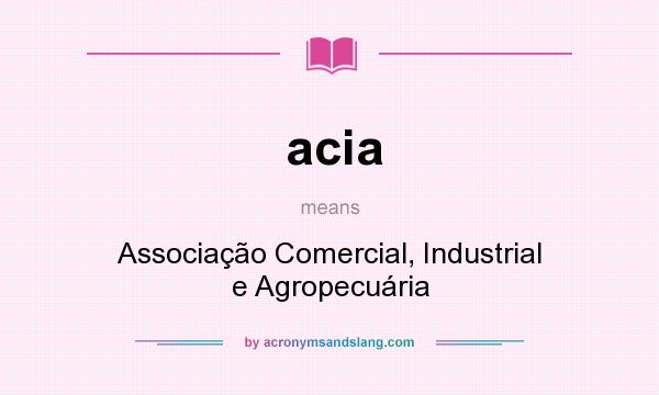 What does acia mean? It stands for Associação Comercial, Industrial e Agropecuária