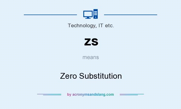 What does zs mean? It stands for Zero Substitution