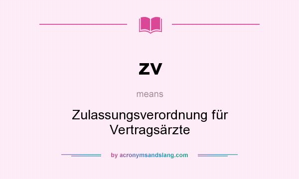 What does zv mean? It stands for Zulassungsverordnung für Vertragsärzte