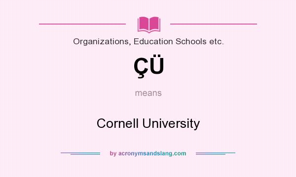 What does ÇÜ mean? It stands for Cornell University