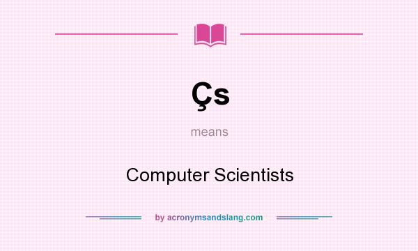 What does Çs mean? It stands for Computer Scientists