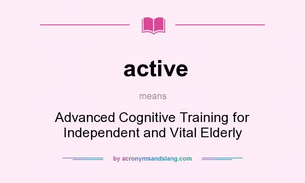 What does active mean? It stands for Advanced Cognitive Training for Independent and Vital Elderly